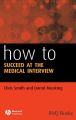 How to Succeed at the Medical Interview