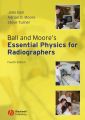 Ball and Moore's Essential Physics for Radiographers