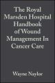 The Royal Marsden Hospital Handbook of Wound Management In Cancer Care