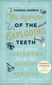 Mystery of the Exploding Teeth and Other Curiosities from the History of Medicine