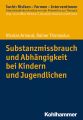 Substanzmissbrauch und Abhangigkeit bei Kindern und Jugendlichen