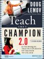 Teach Like a Champion 2.0. 62 Techniques that Put Students on the Path to College