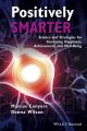 Positively Smarter. Science and Strategies for Increasing Happiness, Achievement, and Well-Being