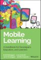 Mobile Learning. A Handbook for Developers, Educators, and Learners