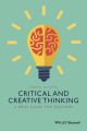Critical and Creative Thinking. A Brief Guide for Teachers