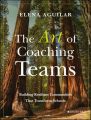 The Art of Coaching Teams. Building Resilient Communities that Transform Schools