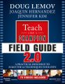 Teach Like a Champion Field Guide 2.0. A Practical Resource to Make the 62 Techniques Your Own