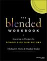 The Blended Workbook. Learning to Design the Schools of our Future