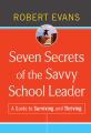 Seven Secrets of the Savvy School Leader. A Guide to Surviving and Thriving