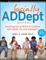 Socially ADDept. Teaching Social Skills to Children with ADHD, LD, and Asperger's