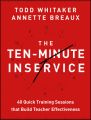 The Ten-Minute Inservice. 40 Quick Training Sessions that Build Teacher Effectiveness