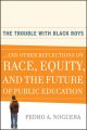 The Trouble With Black Boys. ...And Other Reflections on Race, Equity, and the Future of Public Education