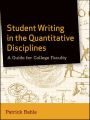 Student Writing in the Quantitative Disciplines. A Guide for College Faculty