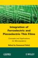 Integration of Ferroelectric and Piezoelectric Thin Films. Concepts and Applications for Microsystems