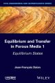Equilibrium and Transfer in Porous Media 1. Equilibrium States