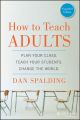 How to Teach Adults. Plan Your Class, Teach Your Students, Change the World, Expanded Edition