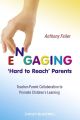 Engaging 'Hard to Reach' Parents. Teacher-Parent Collaboration to Promote Children's Learning