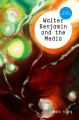 Walter Benjamin and the Media. The Spectacle of Modernity