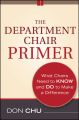 The Department Chair Primer. What Chairs Need to Know and Do to Make a Difference
