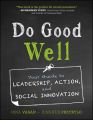 Do Good Well. Your Guide to Leadership, Action, and Social Innovation