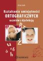 Ksztalcenie umiejetnosci ortograficznych uczniow z dysleksja