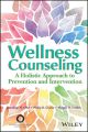 Wellness Counseling in Action. A Holistic Approach to Prevention and Intervention
