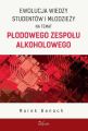 Ewolucja wiedzy studentow i mlodziezy na temat plodowego zespolu alkoholowego