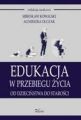 Edukacja w przebiegu zycia. Od dziecinstwa do starosci