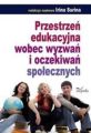 Przestrzen edukacyjna wobec wyzwan i oczekiwan spolecznych