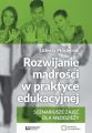Rozwijanie madrosci w praktyce edukacyjnej