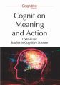 Cognition, Meaning and Action