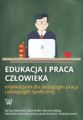 Edukacja i praca czlowieka implikacjami dla pedagogiki pracy i pedagogiki spolecznej