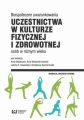Biospoleczne uwarunkowania uczestnictwa w kulturze fizycznej i zdrowotnej osob w roznym wieku
