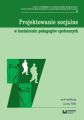 Projektowanie socjalne w ksztalceniu pedagogow spolecznych