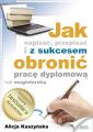 Jak napisac, przepisac i z sukcesem obronic prace dyplomowa?