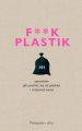 F**k plastik.101 sposobow jak uwolnic sie od plastiku i uratowac swiat