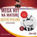 Mega hit na mature. Jezyk polski 8. Wspolczesnosc