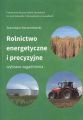 Rolnictwo energetyczne i precyzyjne. Wybrane zagadnienia