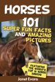 Horses: 101 Super Fun Facts and Amazing Pictures (Featuring The World's Top 18 Horse Breeds)