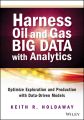 Harness Oil and Gas Big Data with Analytics. Optimize Exploration and Production with Data Driven Models
