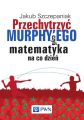 Przechytrzyc MURPHYEGO czyli matematyka na co dzien