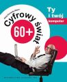 Cyfrowy swiat 60+. Ty i Twoj komputer