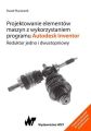 Projektowanie elementow maszyn z wykorzystaniem programu Autodesk Inventor Projektowanie elementow maszyn z wykorzystaniem programu Autodesk Inventor
