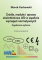 Zrodla, moduly i oprawy oswietleniowe LED w aspekcie wymagan normatywnych. Zagadnienia wybrane