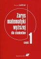 Zarys matematyki wyzszej dla studentow. Czesc 1