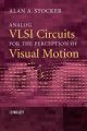 Analog VLSI Circuits for the Perception of Visual Motion