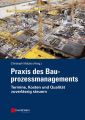 Praxis des Bauprozessmanagements. Termine, Kosten und Qualitat zuverlassig steuern