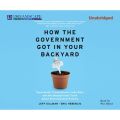 How The Government Got in Your Backyard - Superweeds, Frankenfoods, Lawn Wars, and the (Nonpartisan) Truth About Environmental Politics (Unabridged)