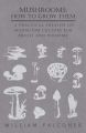 Mushrooms: How to Grow Them - A Practical Treatise on Mushroom Culture for Profit and Pleasure