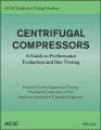 AIChE Equipment Testing Procedure – Centrifugal Compressors. A Guide to Performance Evaluation and Site Testing